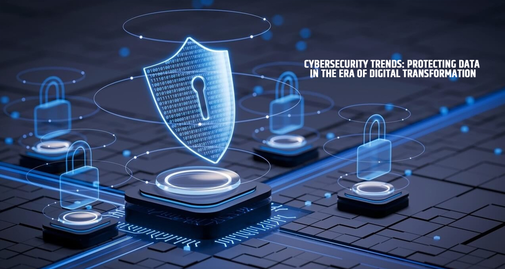 Cybersecurity Trends Protecting Data in the Era of Digital Transformation