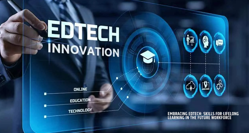 Embracing EdTech Skills for Lifelong Learning in the Future Workforce