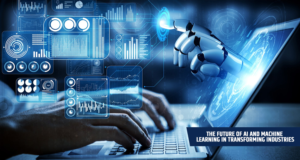 The Future of AI and Machine Learning in Transforming Industries