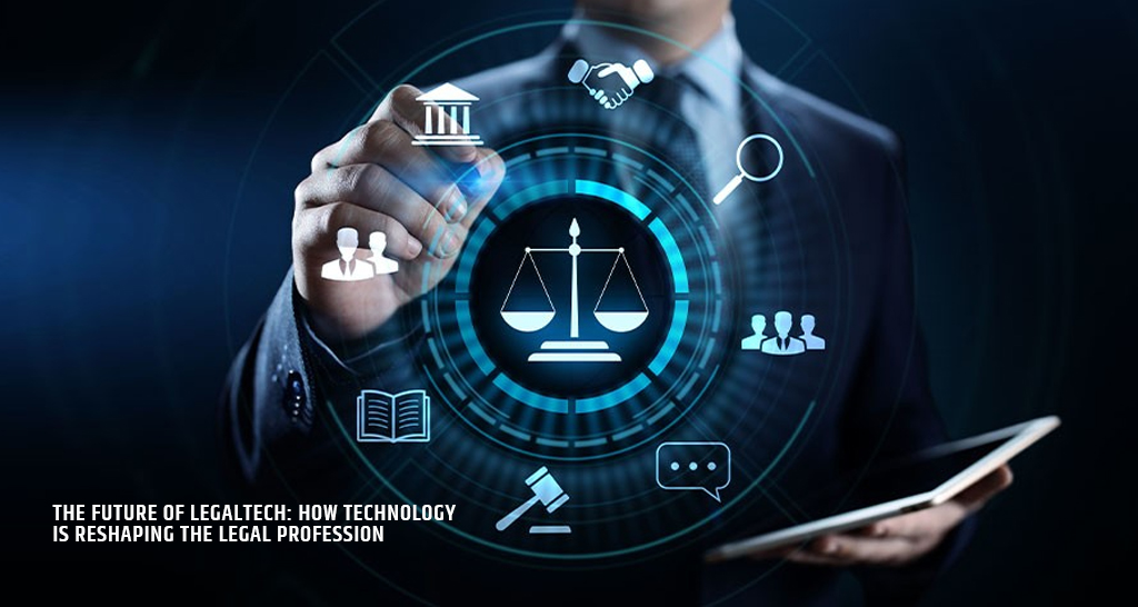 The Future of LegalTech How Technology is Reshaping the Legal Profession