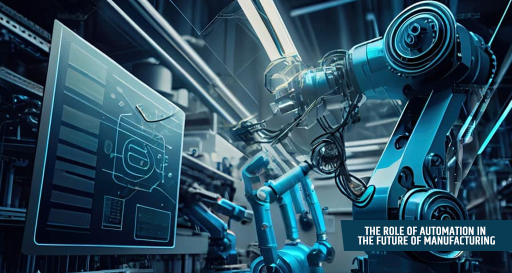 The Role of Automation in the Future of Manufacturing