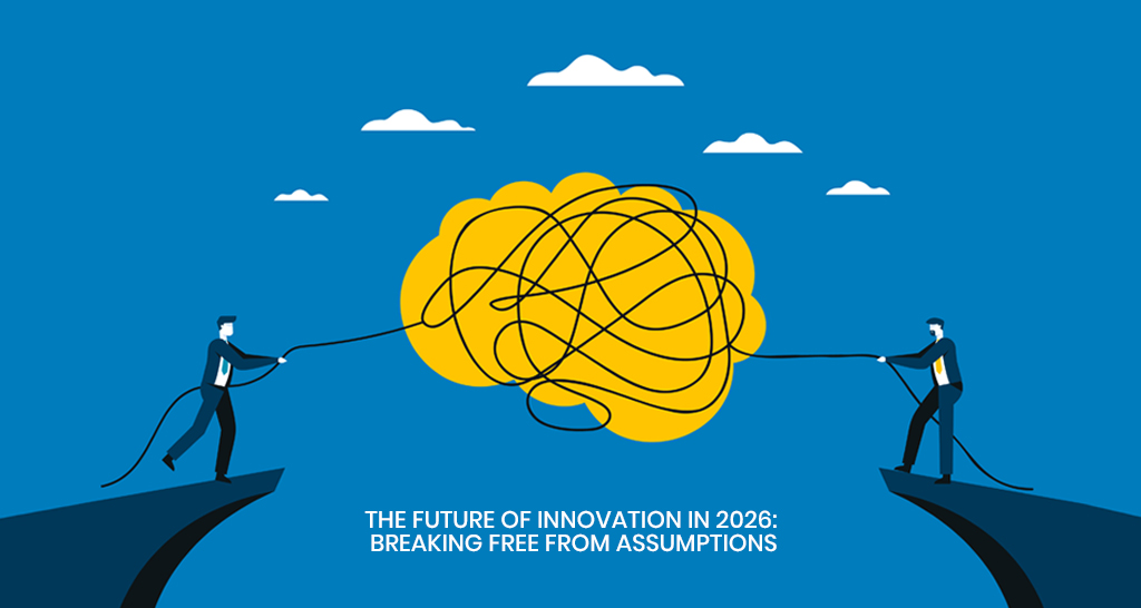 The Future of Innovation in 2026: Breaking Free From Assumptions