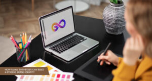 How Small Businesses Can Build a Strong Brand Identity