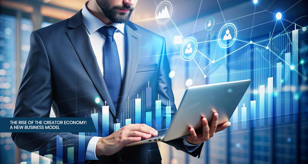 The Rise of the Creator Economy: A New Business Model